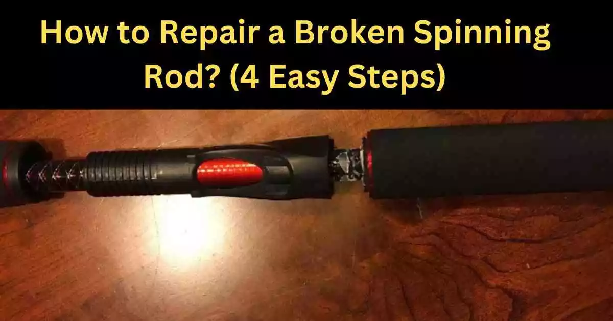 How to Repair a Broken Spinning Rod? (4 Easy Steps)