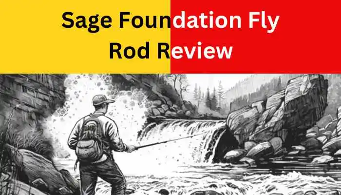 Sage Foundation Fly Rod Review