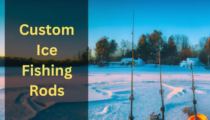 best Custom Ice Fishing Rods