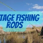 How To Identify Vintage Fishing Rods Worth Money: 2023 Ultimate Guide