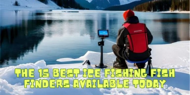 The 15 Best Ice Fishing Fish Finders Available Today